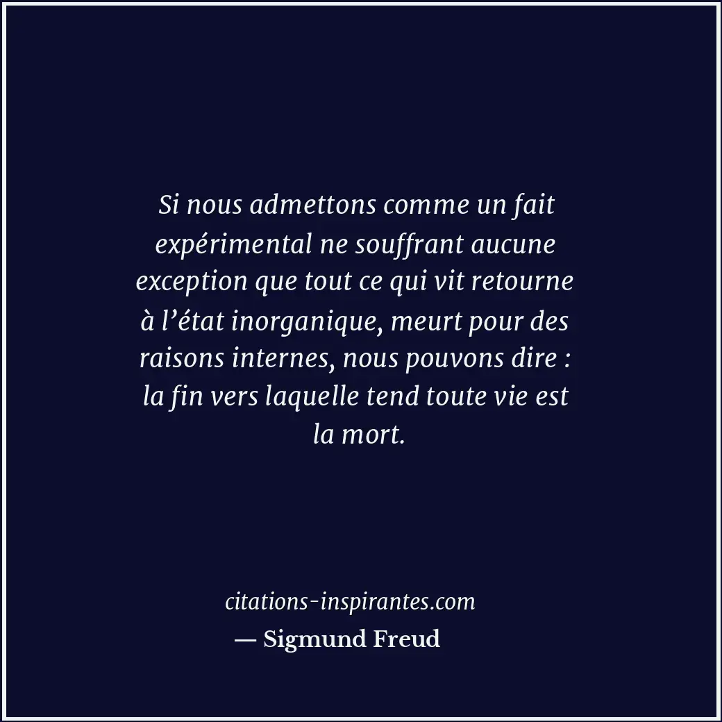 Si nous admettons comme un fait expérimental ne souffrant aucune exception que t... Citation de Sigmund Freud