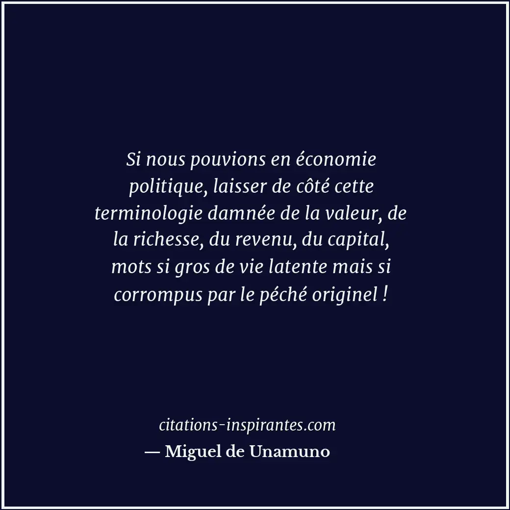 Si nous pouvions en économie politique, laisser de côté cette terminologie damné... Citation de Miguel de Unamuno
