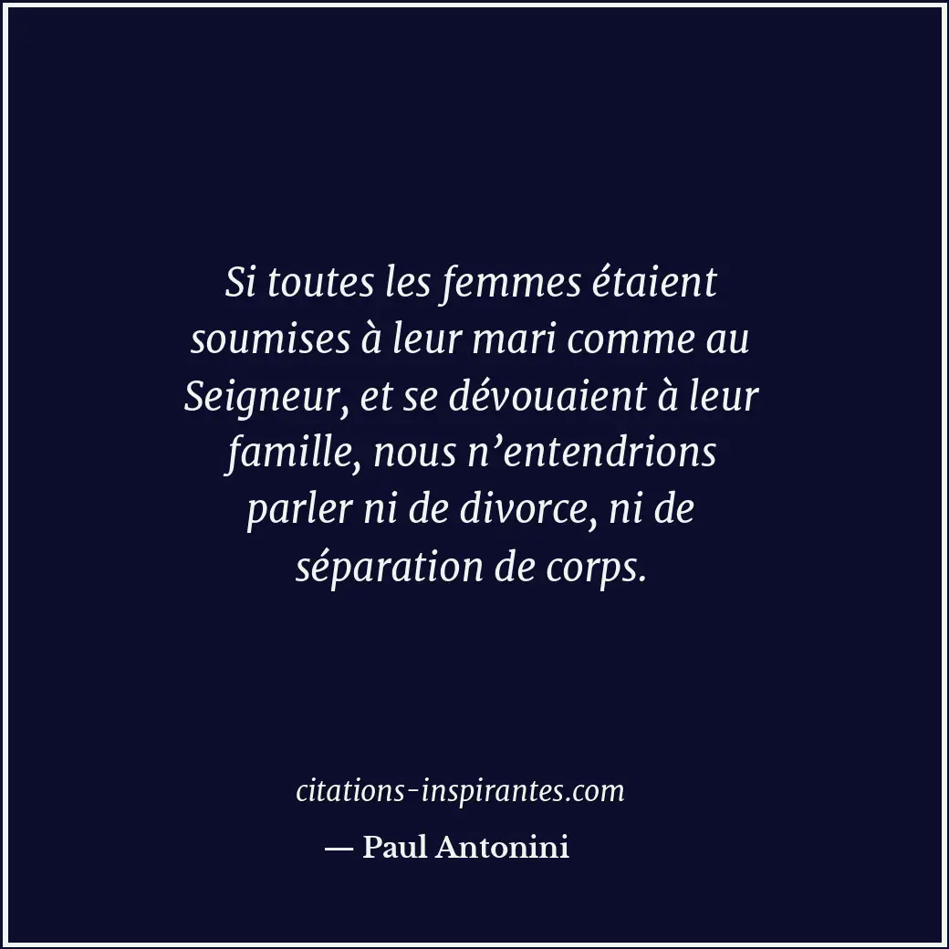 Si toutes les femmes étaient soumises à leur mari comme au Seigneur, et se dévou... Citation de Paul Antonini
