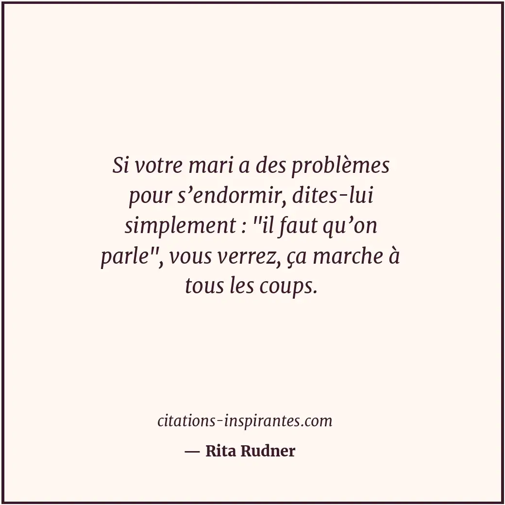 Si votre mari a des problèmes pour s’endormir, dites-lui simplement : Citation de Rita Rudner