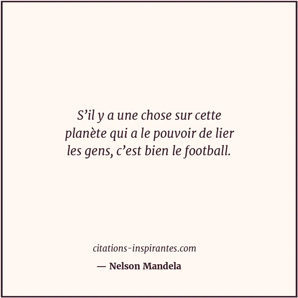 S’il y a une chose sur cette planète qui a le pouvoir de lier les gens, c’est bi... Citation de Nelson Mandela