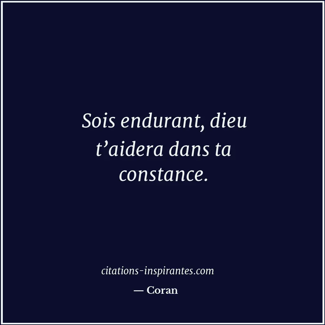 Sois endurant, dieu t’aidera dans ta constance. Citation de Coran