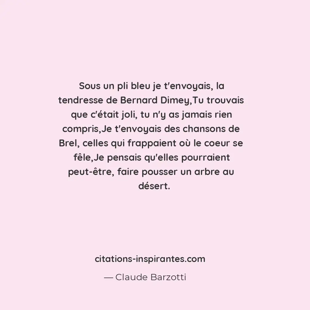 Sous un pli bleu je t’envoyais, la tendresse de Bernard Dimey, tu trouvais que c... Citation de Claude Barzotti