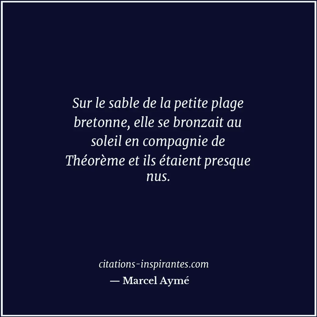 Sur le sable de la petite plage bretonne, elle se bronzait au soleil en compagni... Citation de Marcel Aymé