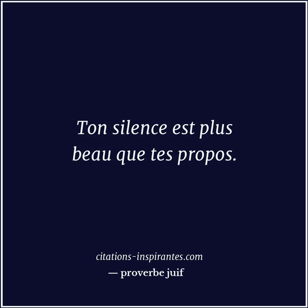 Ton silence est plus beau que tes propos. Citation de proverbe juif