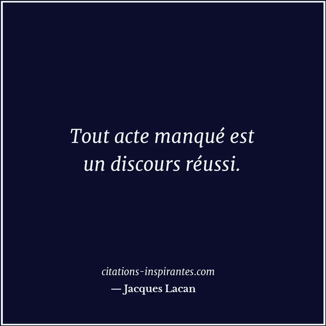 Tout acte manqué est un discours réussi. Citation de Jacques Lacan