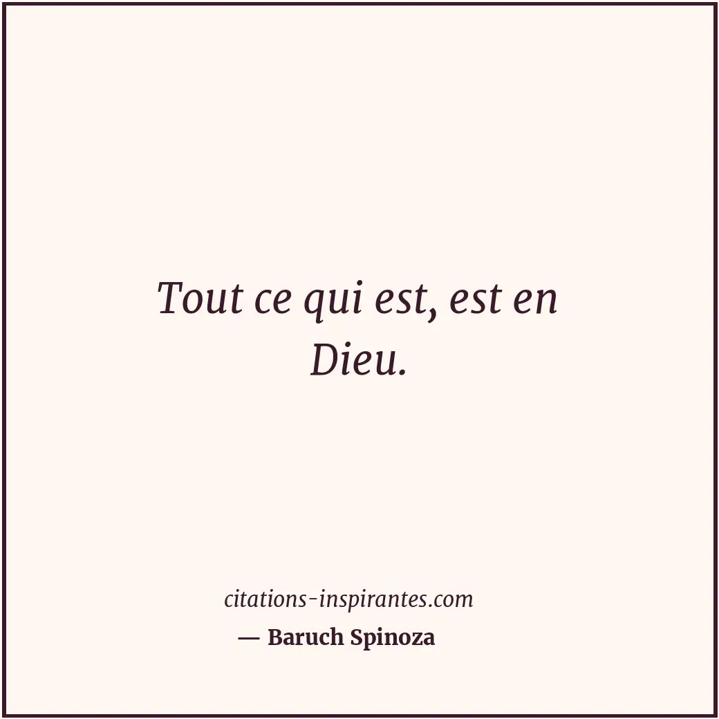 Tout ce qui est, est en Dieu. Citation de Baruch Spinoza