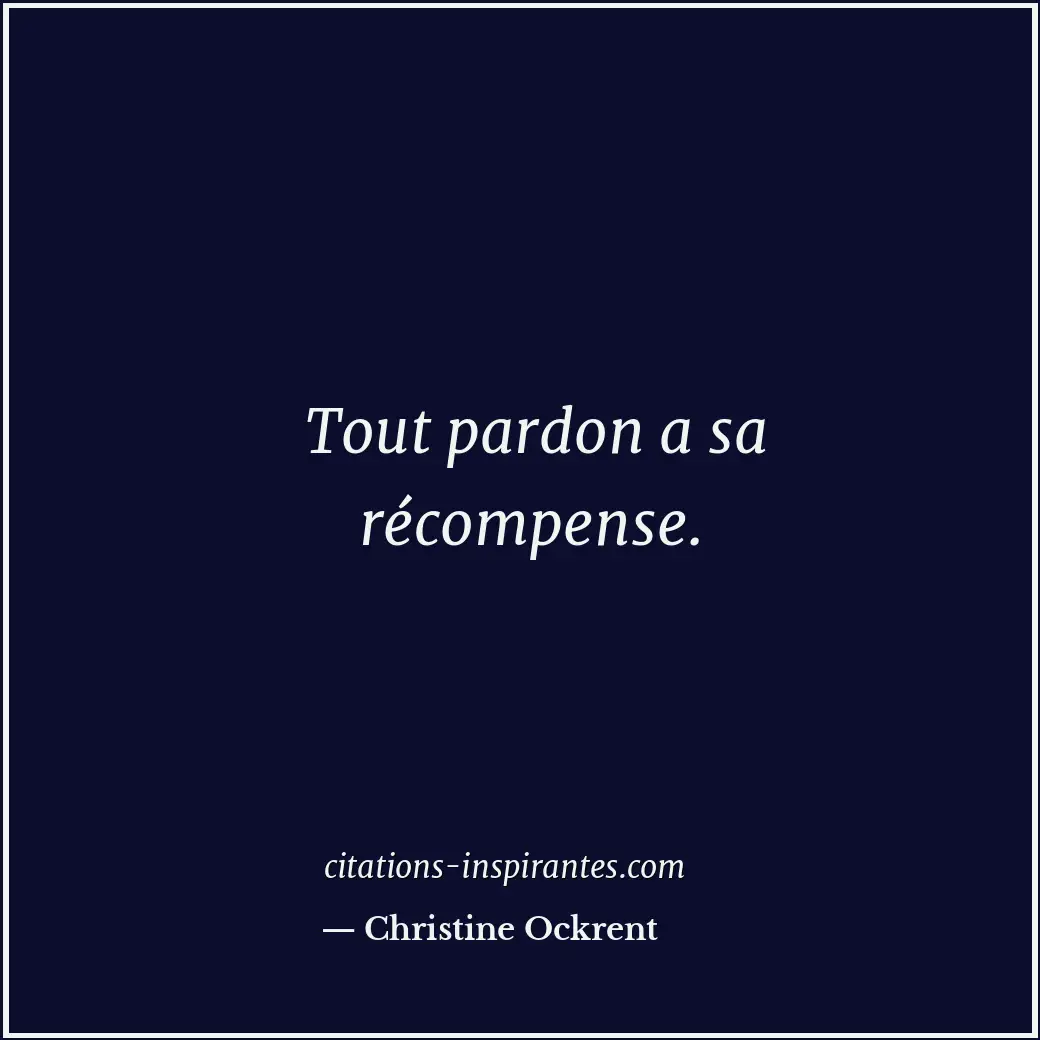 Tout pardon a sa récompense. Citation de Christine Ockrent