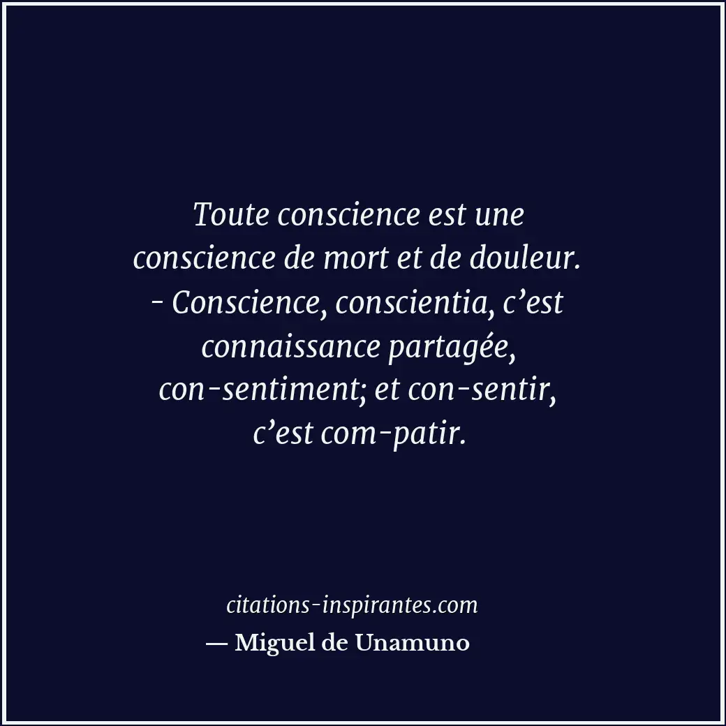 Toute conscience est une conscience de mort et de douleur. - Conscience, conscie... Citation de Miguel de Unamuno