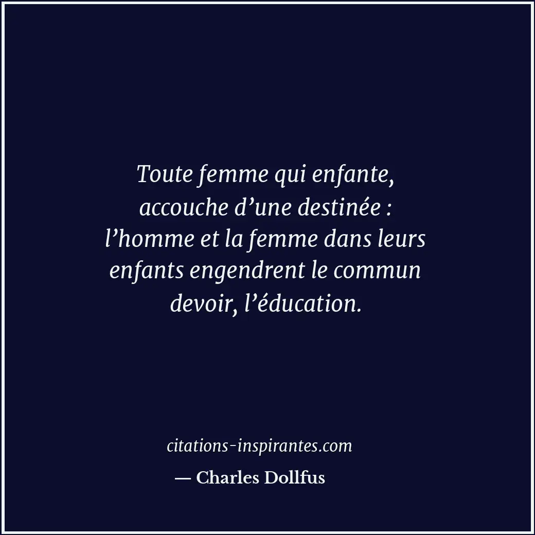 Toute femme qui enfante, accouche d’une destinée : l’homme et la femme dans leur... Citation de Charles Dollfus