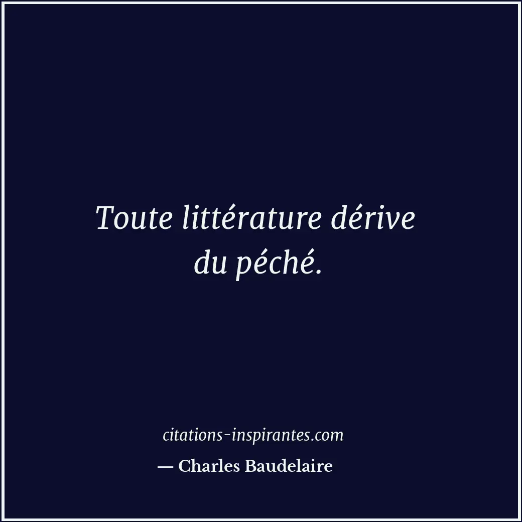 Toute littérature dérive du péché. Citation de Charles Baudelaire