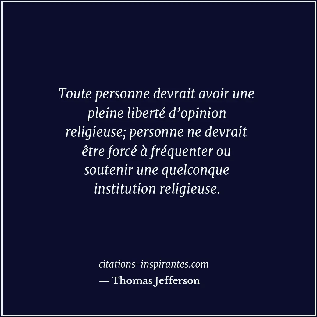 Toute personne devrait avoir une pleine liberté d’opinion religieuse; personne n... Citation de Thomas Jefferson