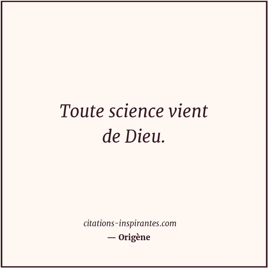 Toute science vient de Dieu. Citation de Origène