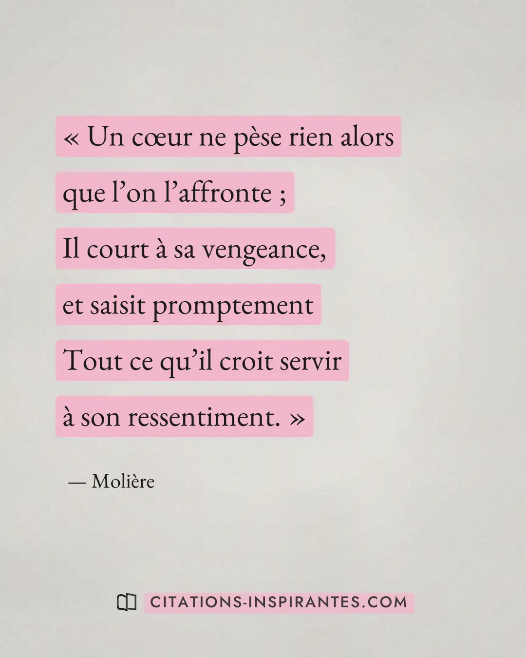 « Un cœur ne pèse rien alors que l’on l’affronte ; - Il court à sa vengeance, et saisit promptement - Tout ce qu... » — Molière