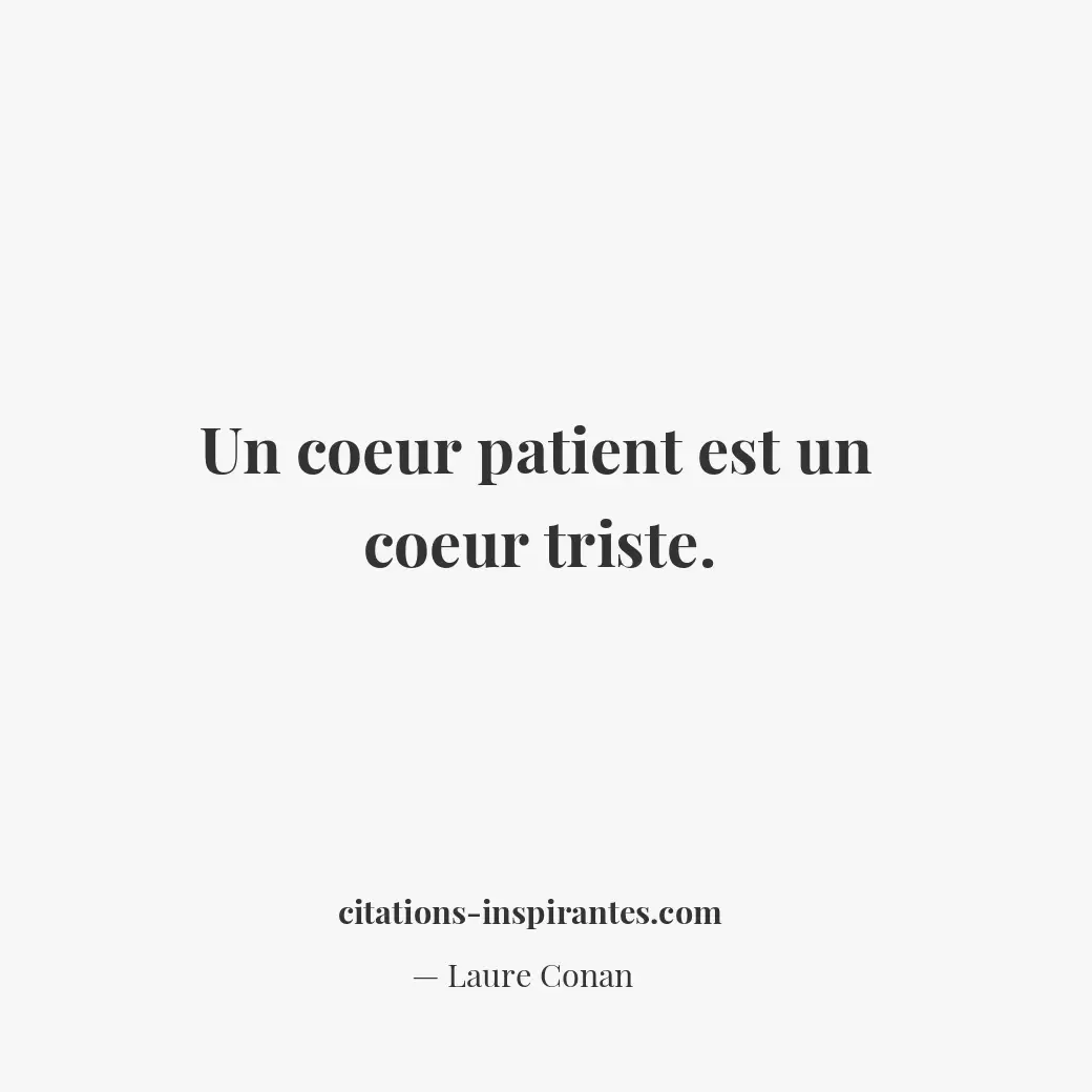 Un coeur patient est un coeur triste. Citation de Laure Conan