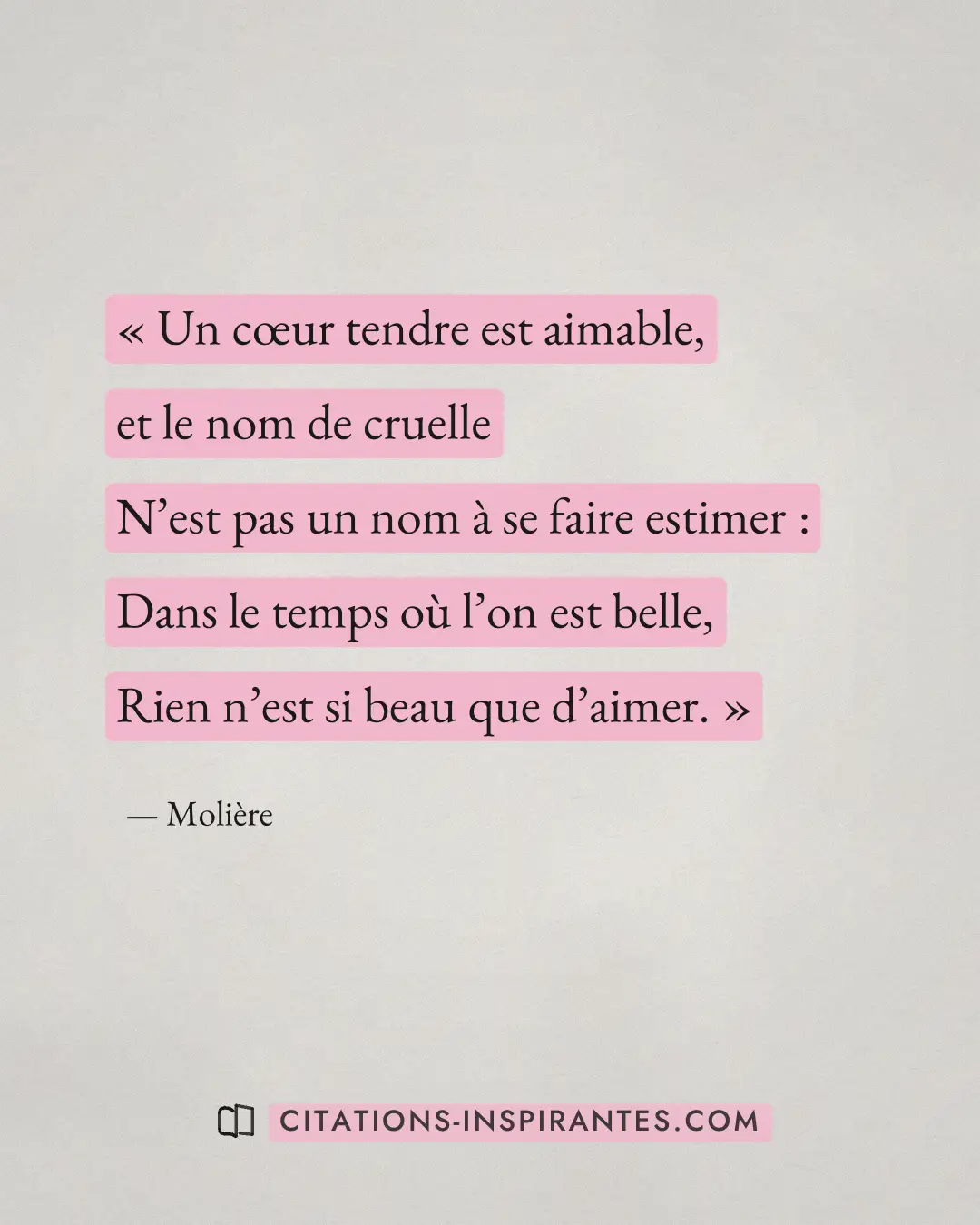 « Un cœur tendre est aimable, et le nom de cruelle - N’est pas un nom à se faire estimer : - Dans le temps où l’... » — Molière