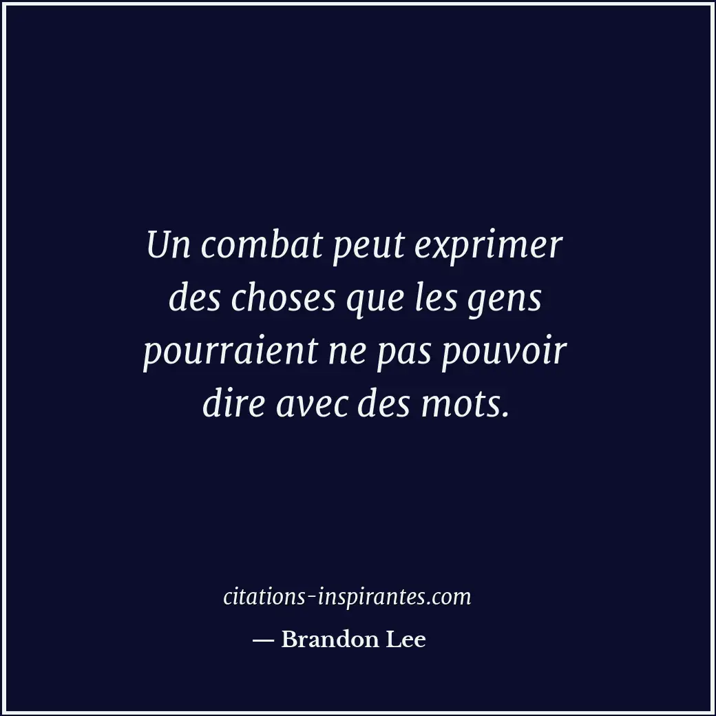 Un combat peut exprimer des choses que les gens pourraient ne pas pouvoir dire a... Citation de Brandon Lee