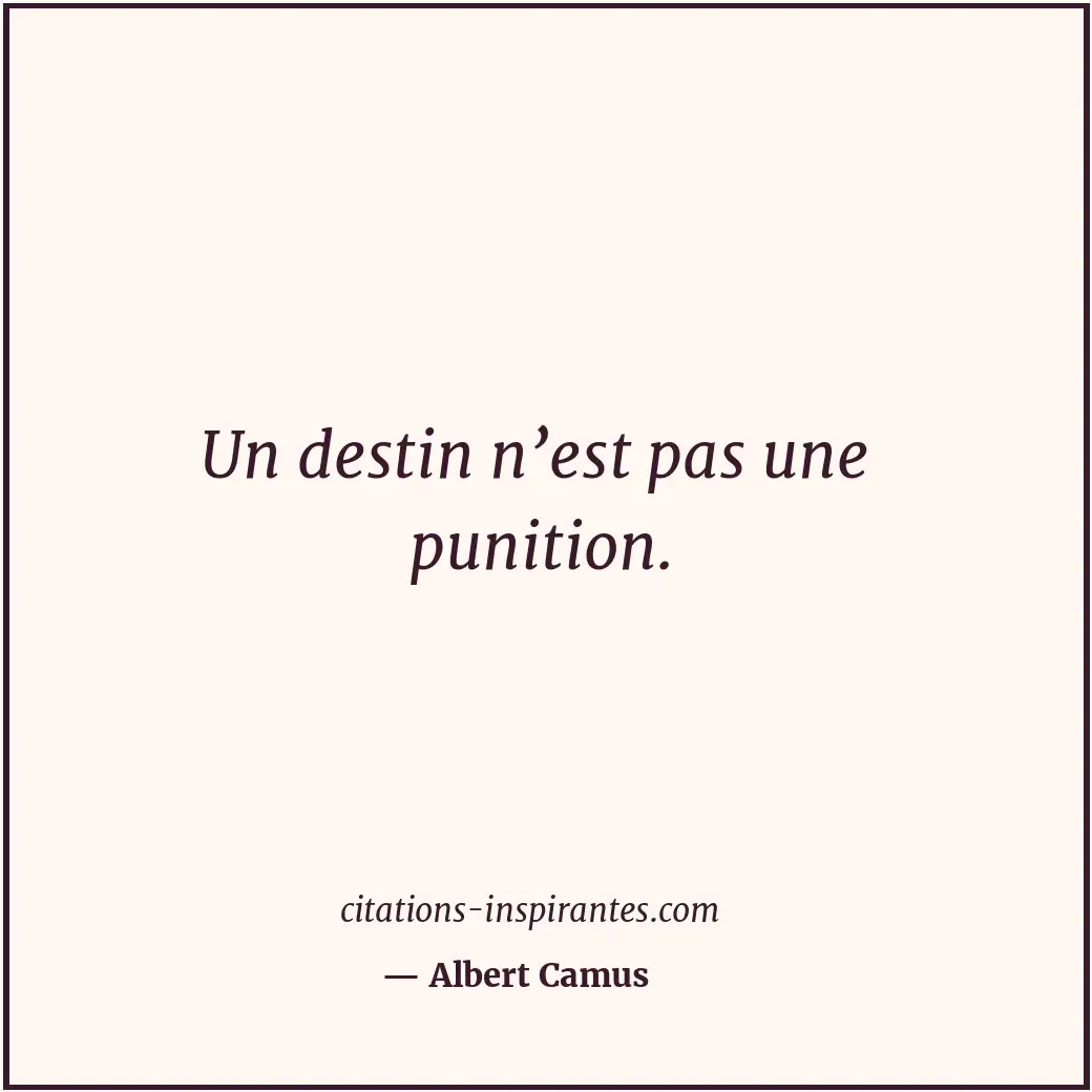 Un destin n’est pas une punition. Citation de Albert Camus