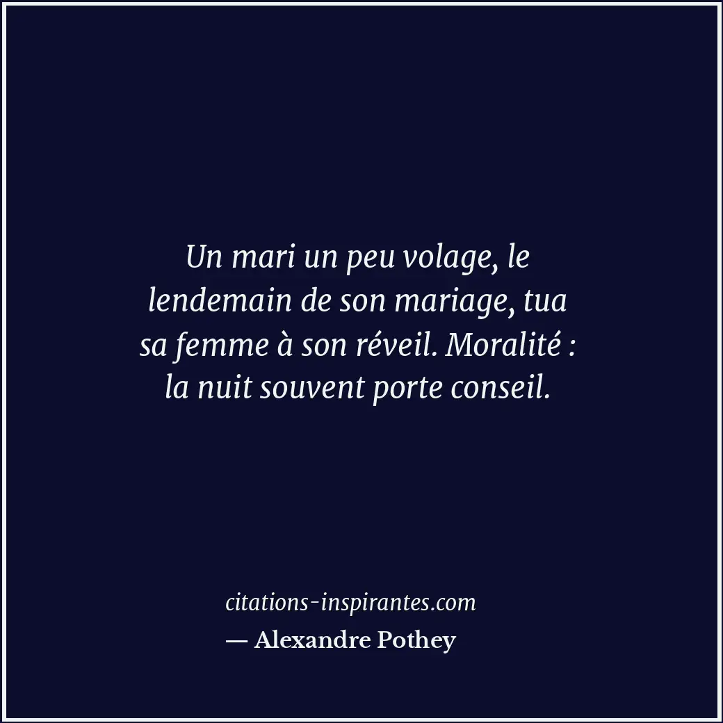 Un mari un peu volage, le lendemain de son mariage, tua sa femme à son réveil. M... Citation de Alexandre Pothey