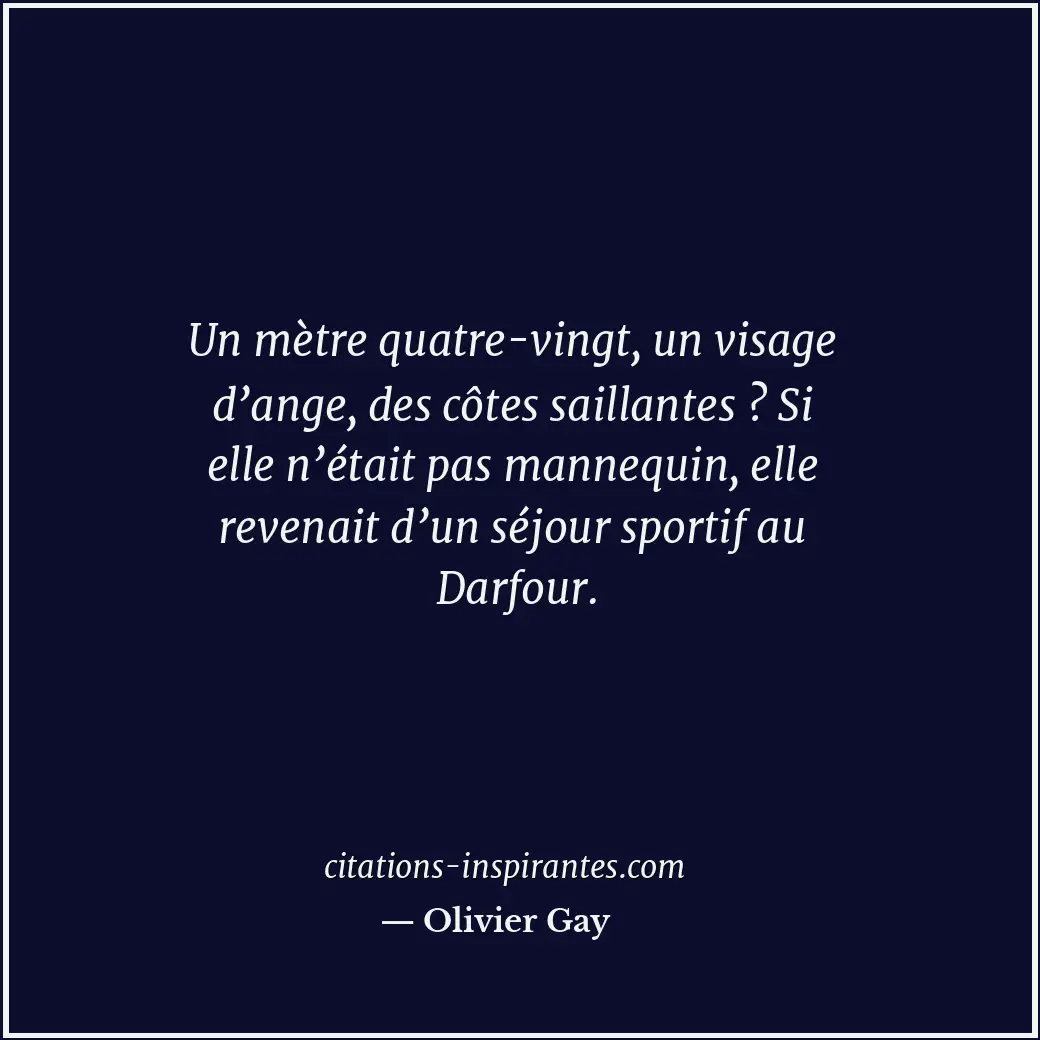 Un mètre quatre-vingt, un visage d’ange, des côtes saillantes ? Si elle n’était... Citation de Olivier Gay