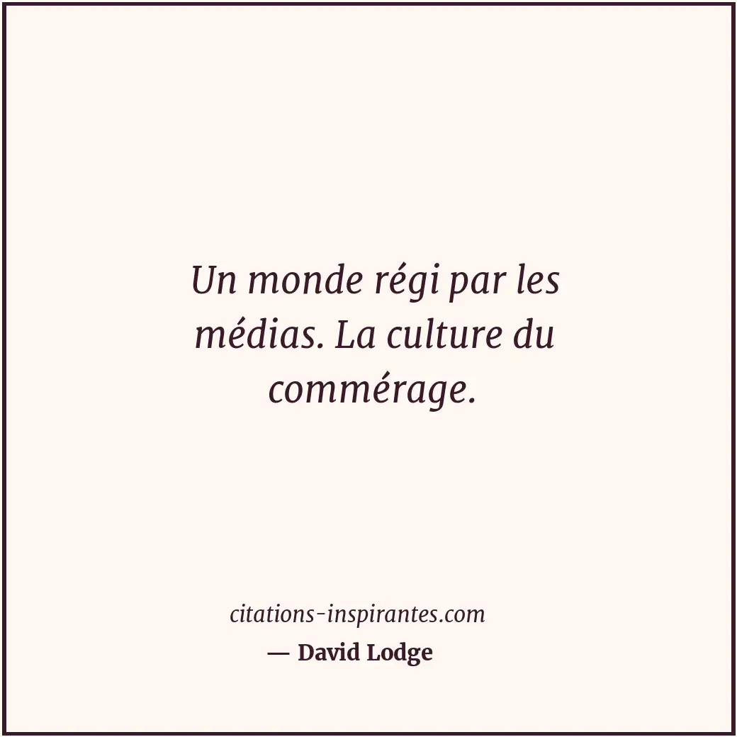 Un monde régi par les médias. La culture du commérage. Citation de David Lodge