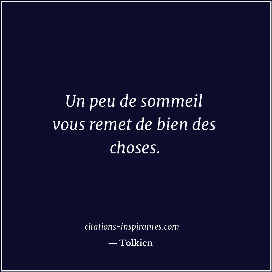 Un peu de sommeil vous remet de bien des choses. Citation de Tolkien