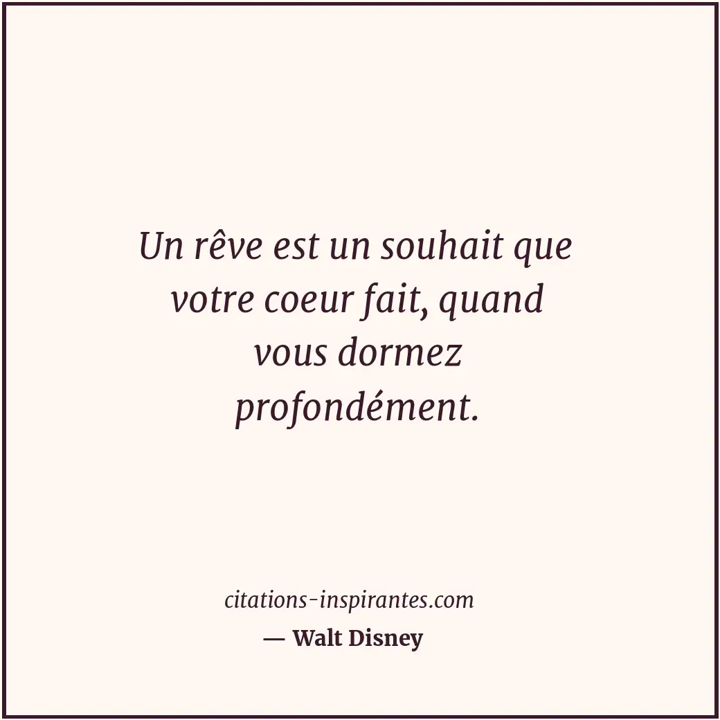 Un rêve est un souhait que votre coeur fait, quand vous dormez profondément. Citation de Walt Disney