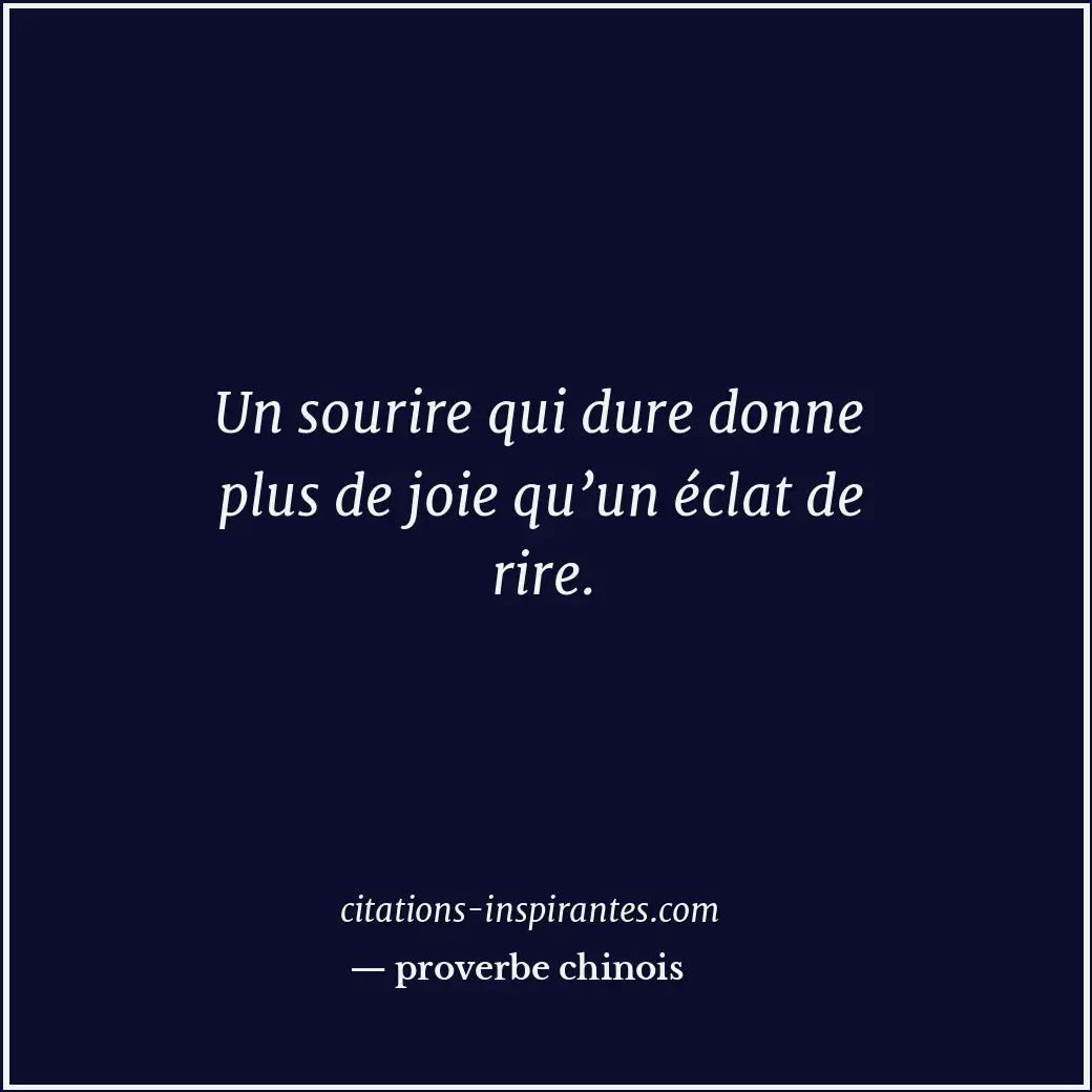 Un sourire qui dure donne plus de joie qu’un éclat de rire. Citation de proverbe chinois