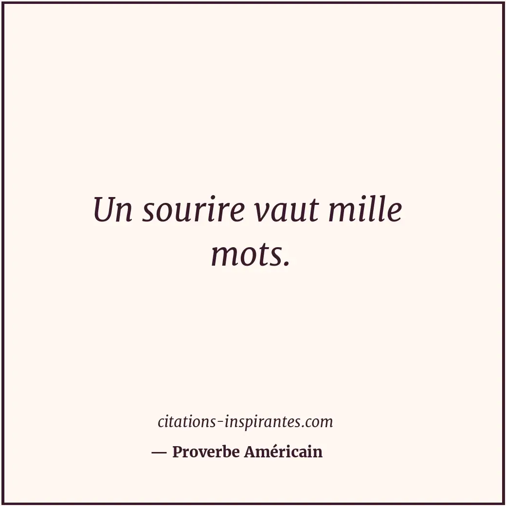 Un sourire vaut mille mots. Citation de Proverbe Américain