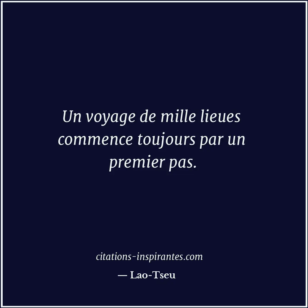 Un voyage de mille lieues commence toujours par un premier pas. Citation de Lao-Tseu