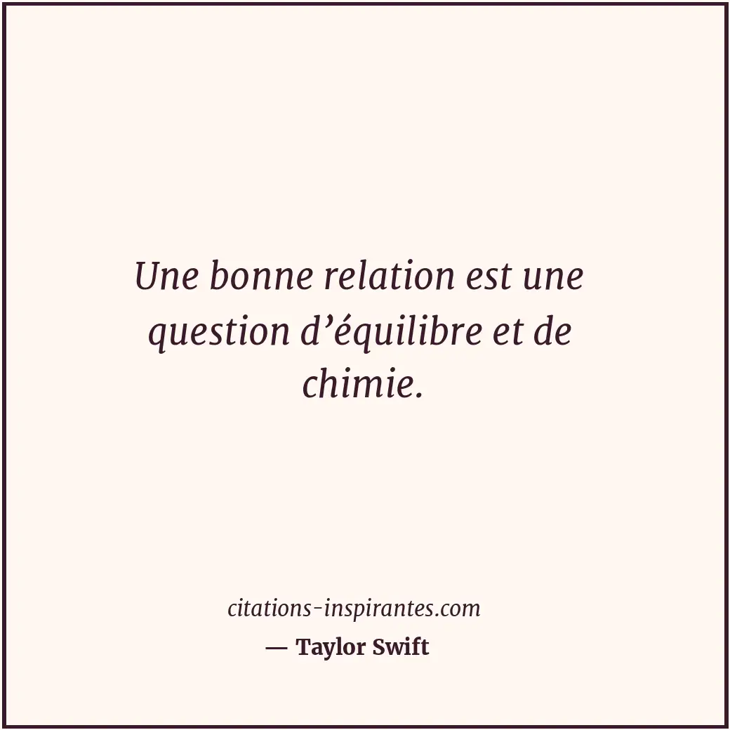 Une bonne relation est une question d’équilibre et de chimie. Citation de Taylor Swift