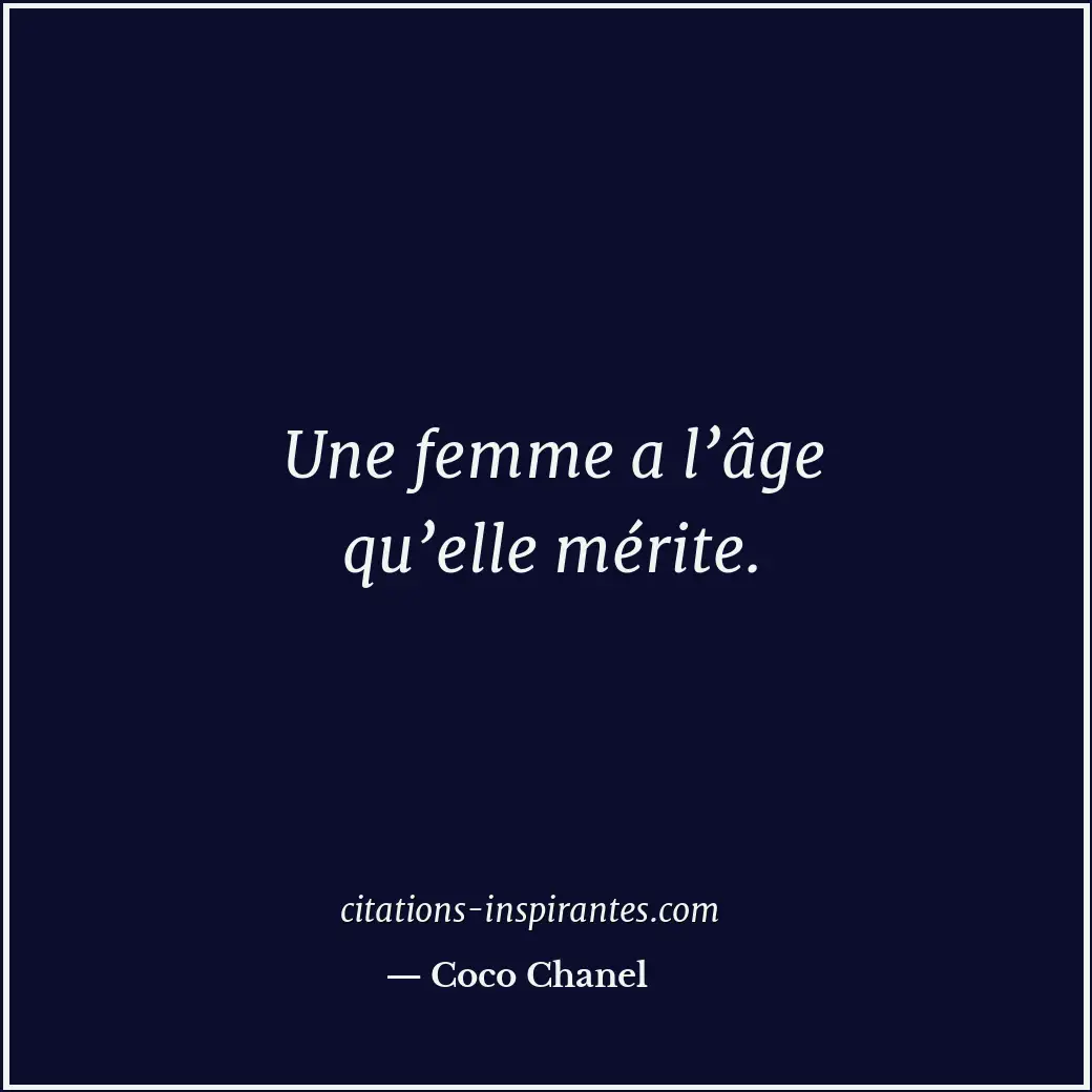 Une femme a l’âge qu’elle mérite. Citation de Coco Chanel