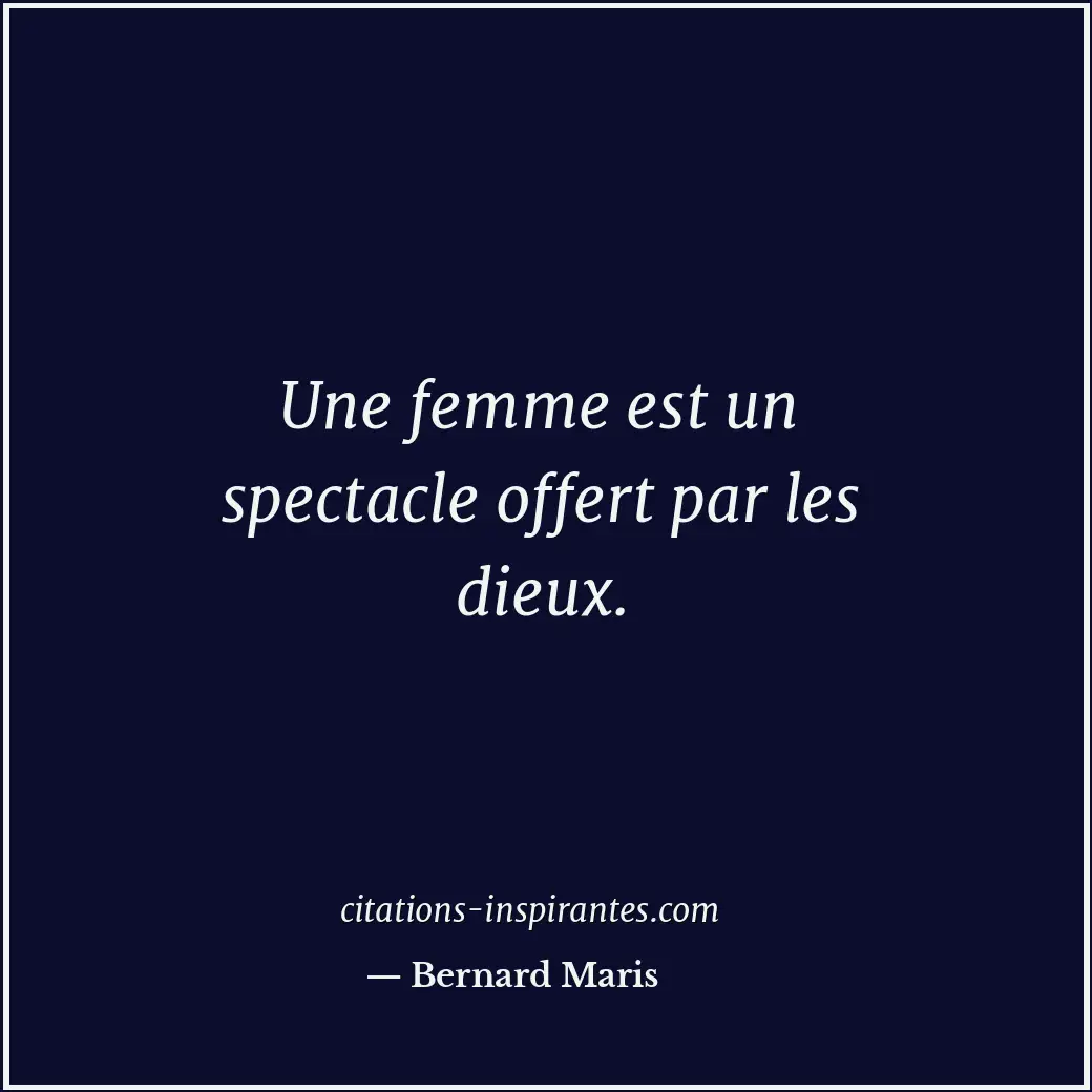 Une femme est un spectacle offert par les dieux. Citation de Bernard Maris