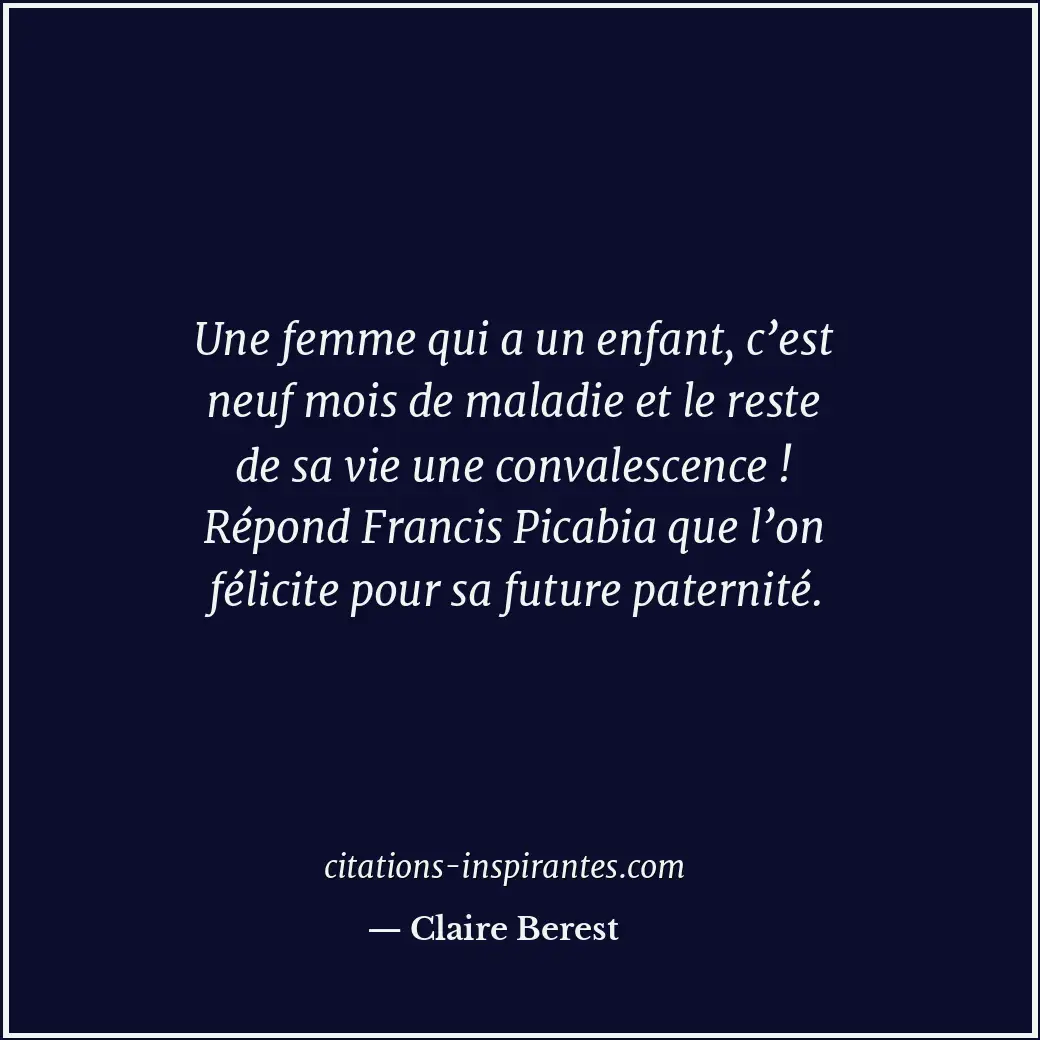 Une femme qui a un enfant, c’est neuf mois de maladie et le reste de sa vie une... Citation de Claire Berest