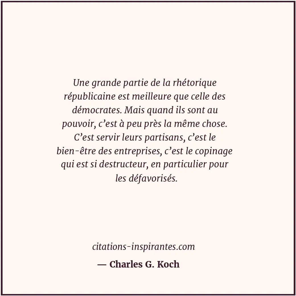 Une grande partie de la rhétorique républicaine est meilleure que celle des démo... Citation de Charles G. Koch