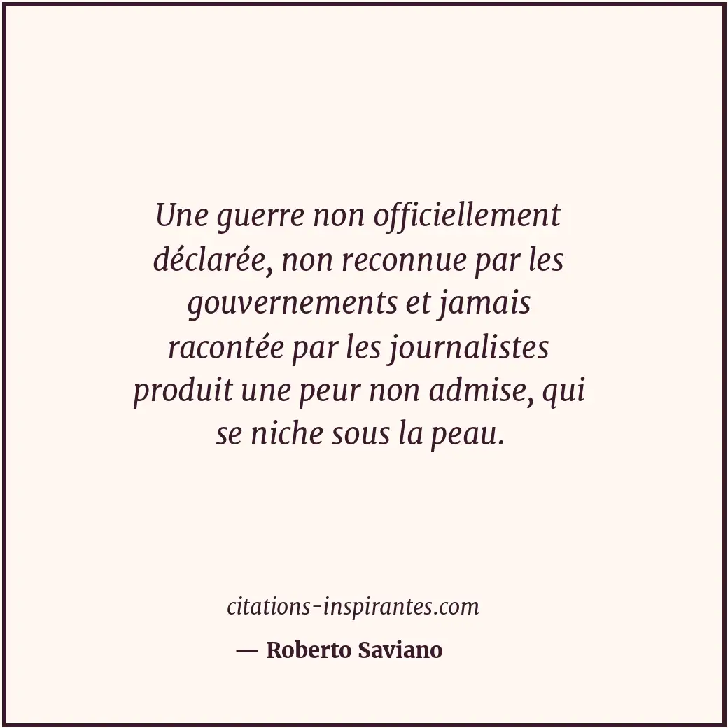 Une guerre non officiellement déclarée, non reconnue par les gouvernements et ja... Citation de Roberto Saviano