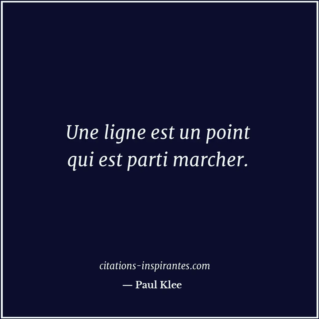 Une ligne est un point qui est parti marcher. Citation de Paul Klee