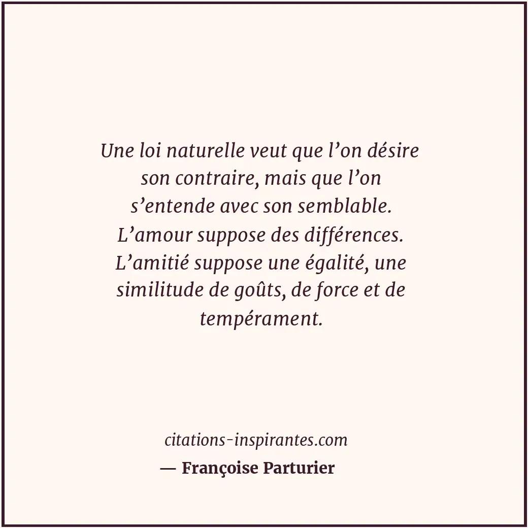 Une loi naturelle veut que l’on désire son contraire, mais que l’on s’entende av... Citation de Françoise Parturier