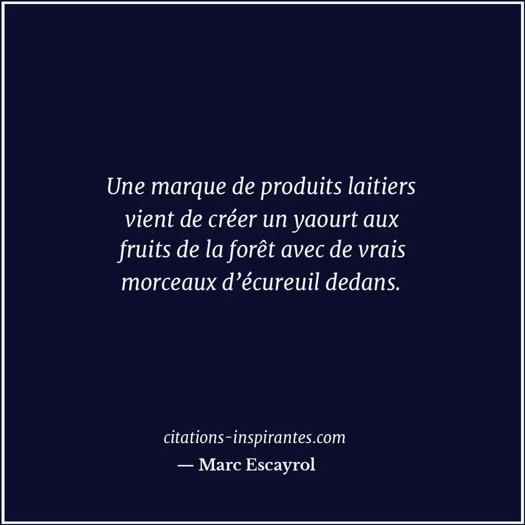 Une marque de produits laitiers vient de créer un yaourt aux fruits de la forêt... Citation de Marc Escayrol
