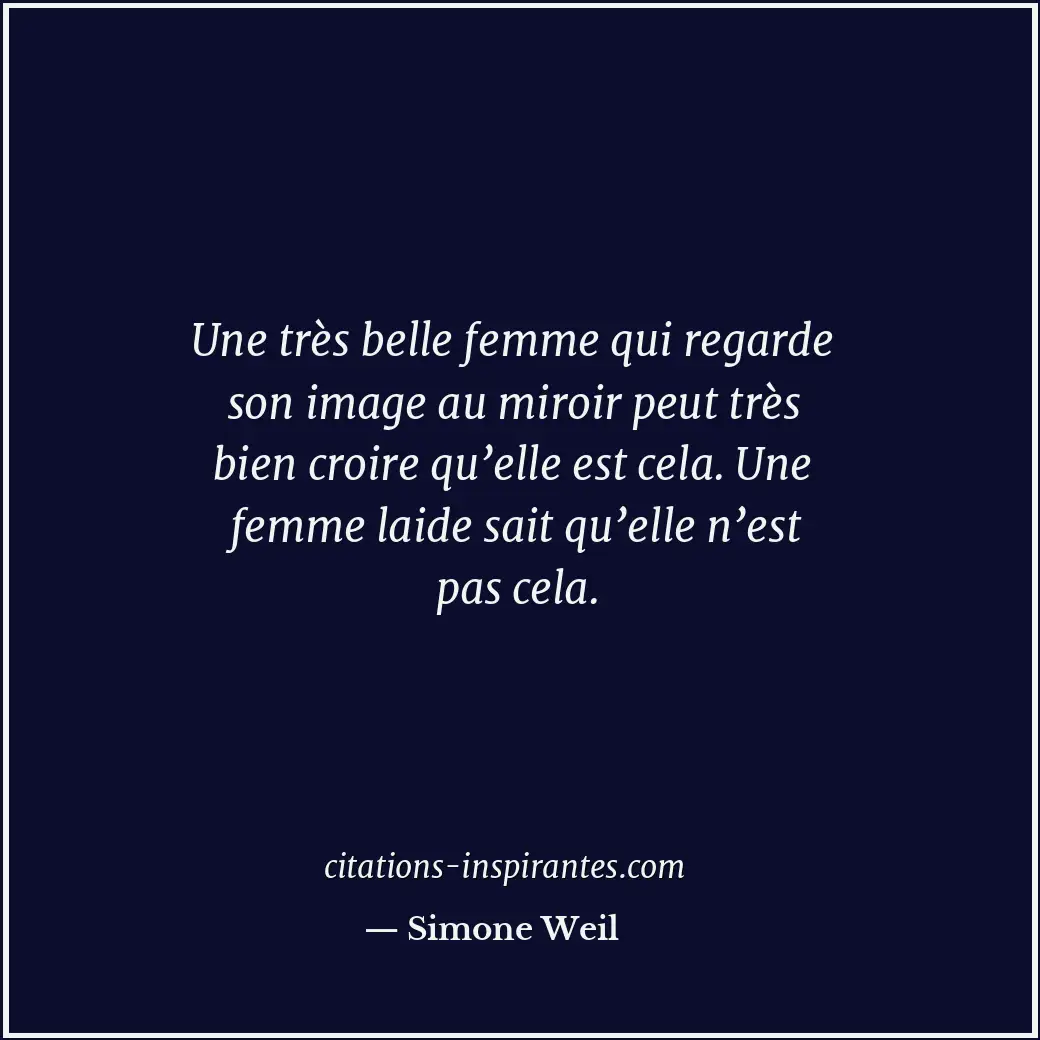 Une très belle femme qui regarde son image au miroir peut très bien croire qu’el... Citation de Simone Weil