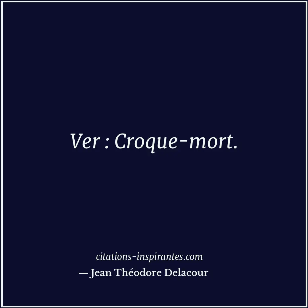 Citation de Jean Théodore Delacour