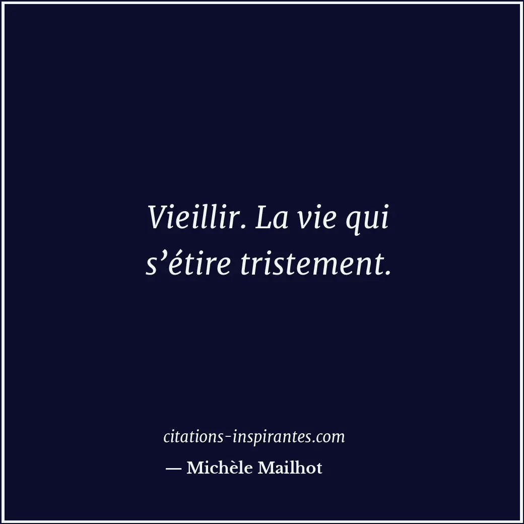 Vieillir. La vie qui s’étire tristement. Citation de Michèle Mailhot