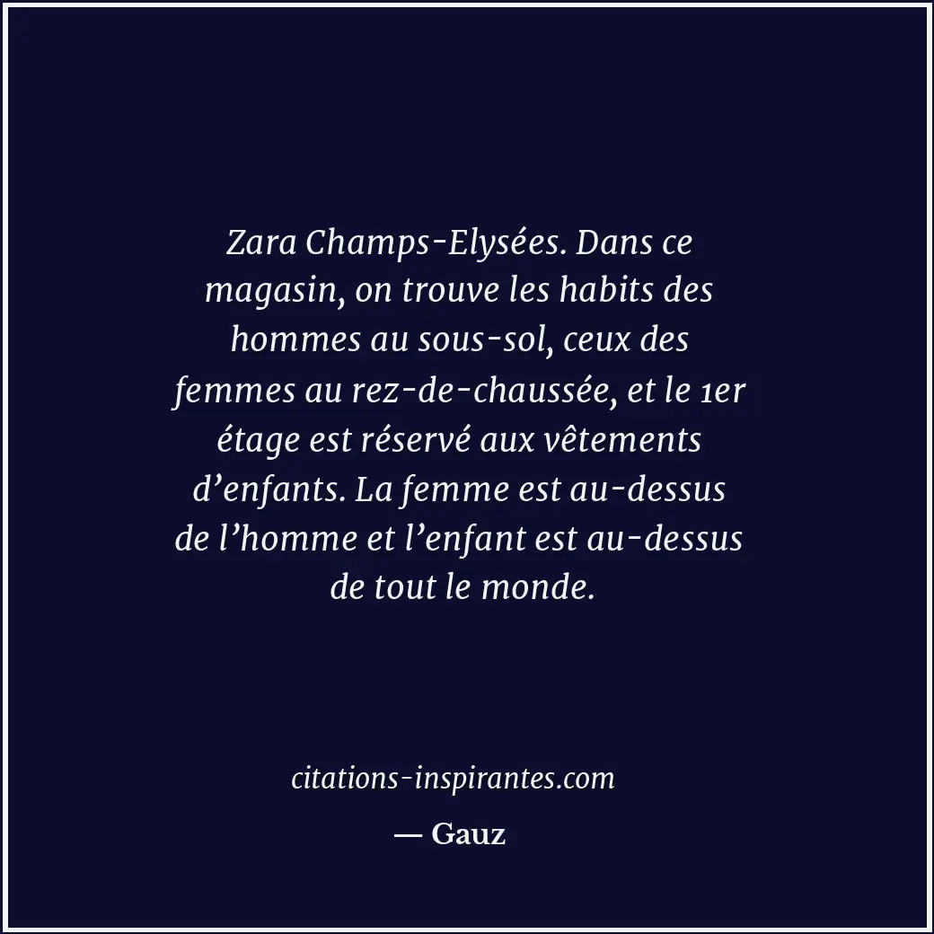 Zara Champs-Elysées. Dans ce magasin, on trouve les habits des hommes au sous-so... Citation de Gauz